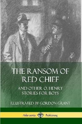 The Ransom of Red Chief: And Other O. Henry Stories for Boys(English, Paperback, Henry O.)