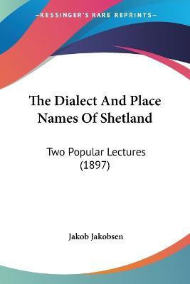 The Dialect And Place Names Of Shetland(English, Paperback, Jakobsen Jakob)