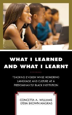 What I Learned and What I Learnt(English, Hardcover, Williams Concetta A.)