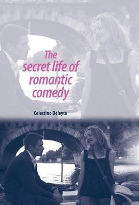 The Secret Life of Romantic Comedy(English, Electronic book text, Deleyto Celestino)