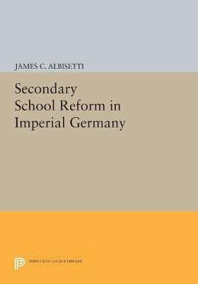 Secondary School Reform in Imperial Germany(English, Paperback, Albisetti James C.)