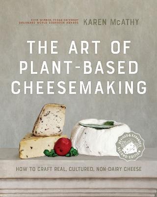 The Art of Plant-Based Cheesemaking, Second Edition(English, Hardcover, McAthy Karen)