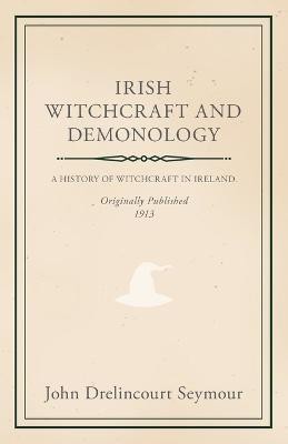 Irish Witchcraft And Demonology(English, Paperback, Seymour John Drelincourt St)