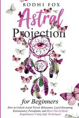 Astral Projection for Beginners(English, Paperback, Fox Bodhi)