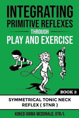 Integrating Primitive Reflexes Through Play and Exercise(English, Paperback, McDonald Kokeb Girma)