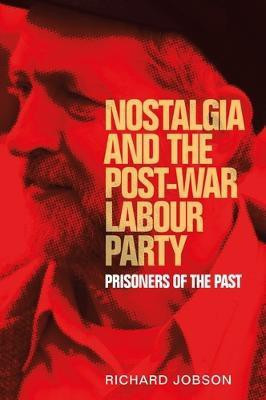 Nostalgia and the Post-War Labour Party(English, Electronic book text, Jobson Richard)
