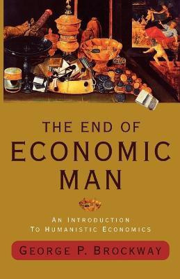 The End of Economic Man(English, Paperback, Brockway George P.)