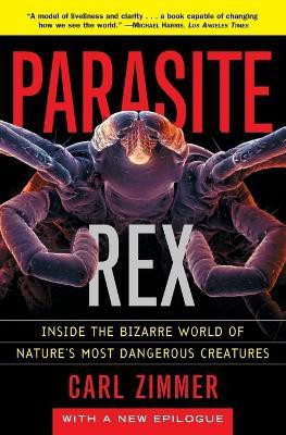 Parasite Rex (with a New Epilogue): Inside the Bizarre World of Nature'sMost Dangerous Creatures(English, Paperback, Zimmer Carl)