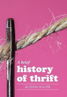 A Brief History of Thrift(English, Paperback, Hulme Alison)