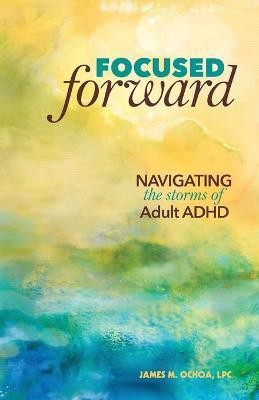 Focused Forward(English, Paperback, Ochoa James M)