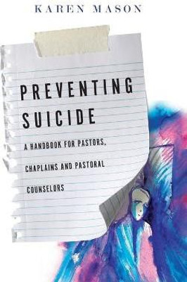 Preventing Suicide - A Handbook for Pastors, Chaplains and Pastoral Counselors(English, Paperback, Mason Karen)