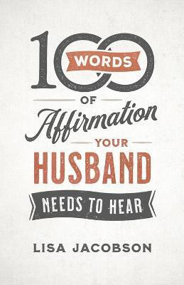 100 Words of Affirmation Your Husband Needs to Hear(English, Paperback, Jacobson Lisa)