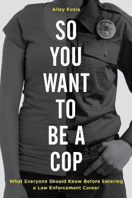 So You Want to Be a Cop(English, Paperback, Evola Alley)