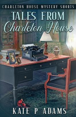 Tales from Charleton House(English, Paperback, Adams Kate P)