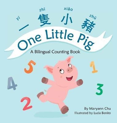 One Little Pig (A bilingual children's book in Traditional Chinese, English and Pinyin). Learn Numbers, Animals and Simple Phrases. A Dual Language Counting book for Babies, Kids and Toddlers(English, Hardcover, Chu Maryann)