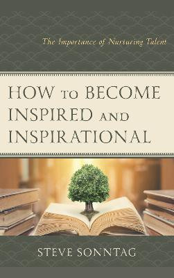 How to Become Inspired and Inspirational(English, Hardcover, Sonntag Steve)