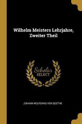 Wilhelm Meisters Lehrjahre, Zweiter Theil(German, Paperback, Von Goethe Johann Wolfgang)