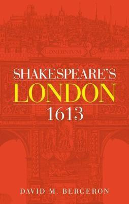 Shakespeare's London 1613(English, Electronic book text, Bergeron David M.)