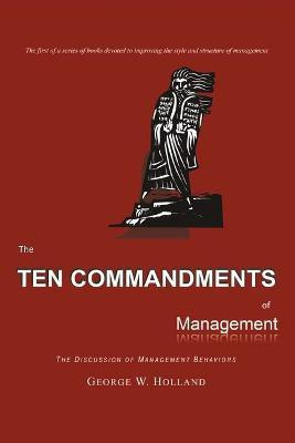 The Ten Commandments of Management(English, Paperback, Holland George W.)