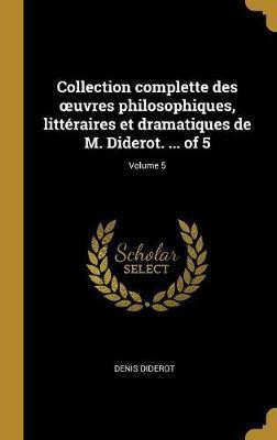 Collection complette des oeuvres philosophiques, litteraires et dramatiques de M. Diderot. ... of 5; Volume 5(French, Hardcover, Diderot Denis)