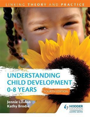 Understanding Child Development 0-8 Years 4th Edition: Linking Theory and Practice(English, Paperback, Lindon Jennie)