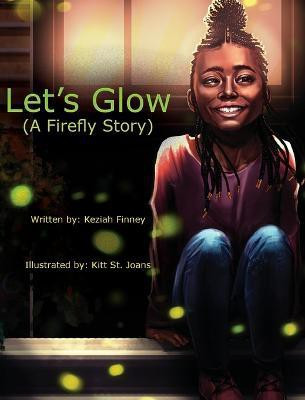 Let's Glow (A Firefly Story)(English, Hardcover, Finney Keziah A)