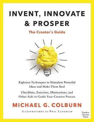 Invent, Innovate, and Prosper(English, Paperback, Colburn Michael)