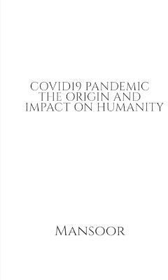 Covid19 Pandemic the Origin and Impact on Humanity(English, Paperback, Mansoor)