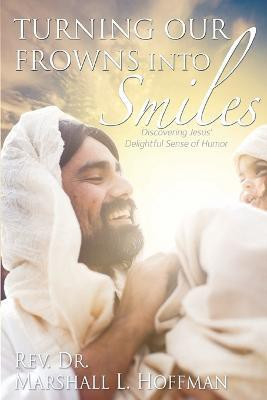Turning Our Frowns into Smiles(English, Paperback, Hoffman Marshall L REV Dr)