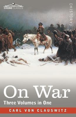 On War (Three Volumes in One)(English, Paperback, Von Clausewitz Carl)
