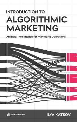 Introduction to Algorithmic Marketing(English, Hardcover, Katsov Ilya)