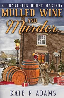 Mulled Wine and Murder (A Charleton House Mystery Book 5)(English, Paperback, Adams Kate P)