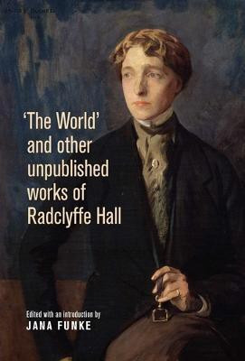 'The World' and Other Unpublished Works of Radclyffe Hall(English, Electronic book text, unknown)