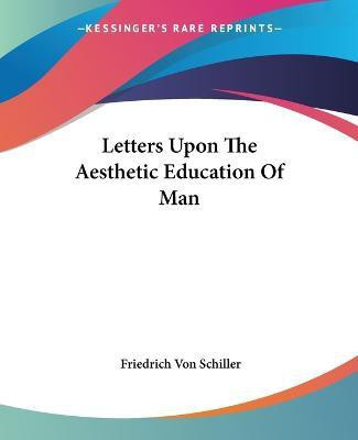 Letters Upon The Aesthetic Education Of Man(English, Paperback, Schiller Friedrich Von)