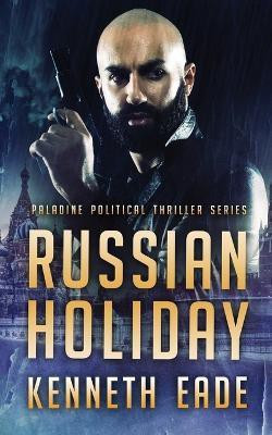 Russian Holiday (Paladine Political Series Book 2)(English, Paperback, Eade Kenneth)