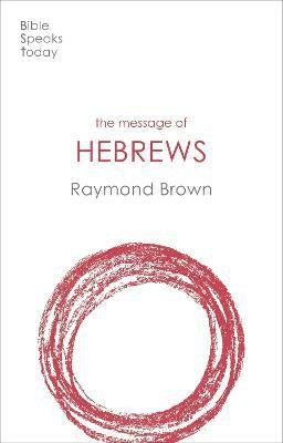 The Message of Hebrews(English, Paperback, Brown Raymond)