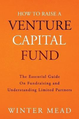 How To Raise A Venture Capital Fund(English, Paperback, Mead Winter)