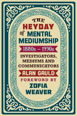 The Heyday of Mental Mediumship(English, Paperback, Gauld Alan)