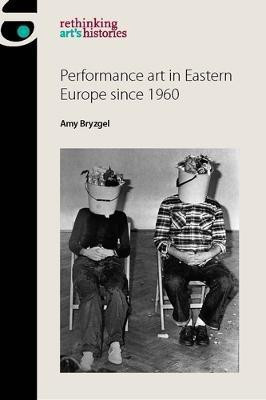 Performance Art in Eastern Europe Since 1960(English, Paperback, Bryzgel Amy)