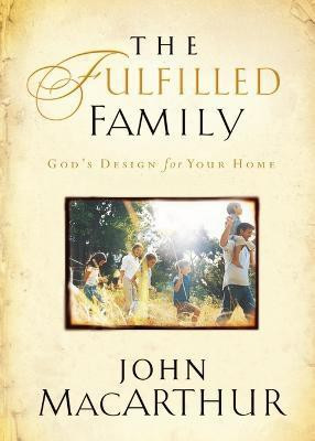 The Fulfilled Family(English, Paperback, MacArthur John F.)