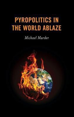 Pyropolitics in the World Ablaze(English, Hardcover, Research Professor in the Department of Philosophy at the University of the Basque Country, Spain Marder Michael)
