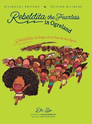 Rebeldita the Fearless in Ogreland BILINGUAL EDITION Rebeldita la Alegre en el Pais de los Ogros EDICION BILINGUE(English, Hardcover, Dr Siu)