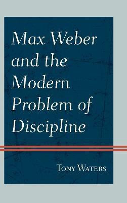 Max Weber and the Modern Problem of Discipline(English, Hardcover, Waters Tony)