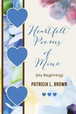 Heartfelt Poems of Mine(English, Paperback, Brown Patricia L)