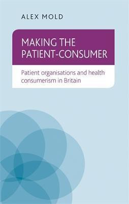 Making the Patient-Consumer(English, Electronic book text, Mold Alex)