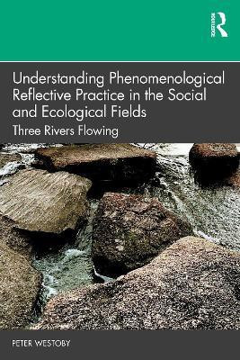 Understanding Phenomenological Reflective Practice in the Social and Ecological Fields(English, Paperback, Westoby Peter)