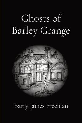 Ghosts of Barley Grange(English, Paperback, Freeman Barry James J)