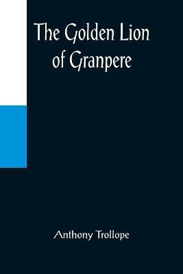 The Golden Lion of Granpere(English, Paperback, Trollope Anthony)