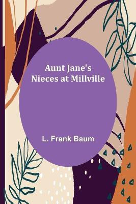 Aunt Jane's Nieces at Millville(English, Paperback, Frank Baum L)