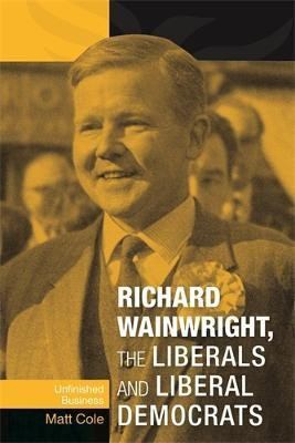 Richard Wainwright, the Liberals and Liberal Democrats(English, Paperback, Cole Matt)